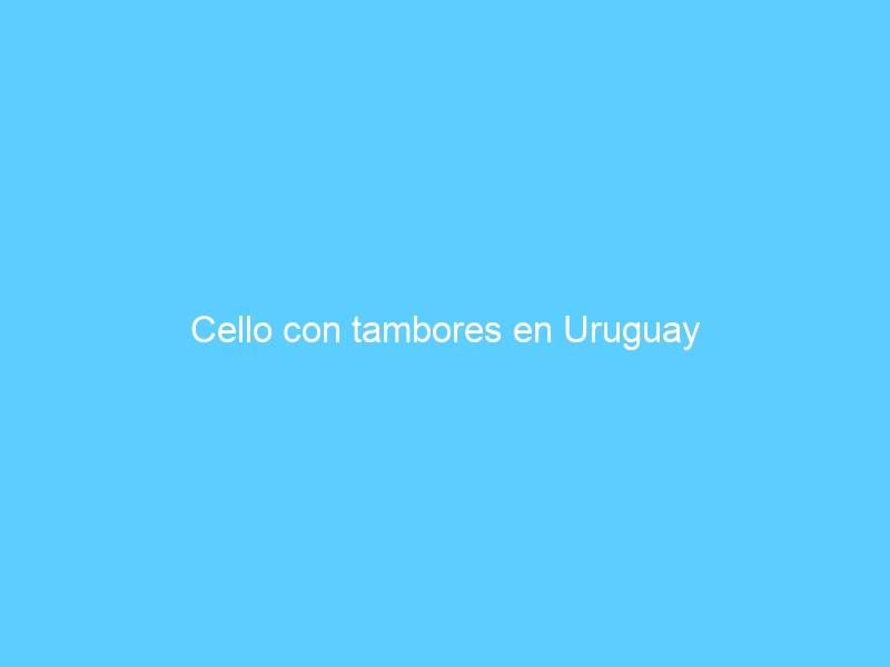 Cello con tambores en Uruguay
