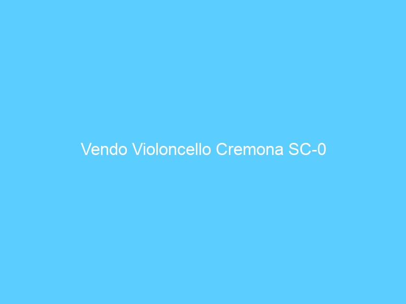 Vendo Violoncello Cremona SC-0